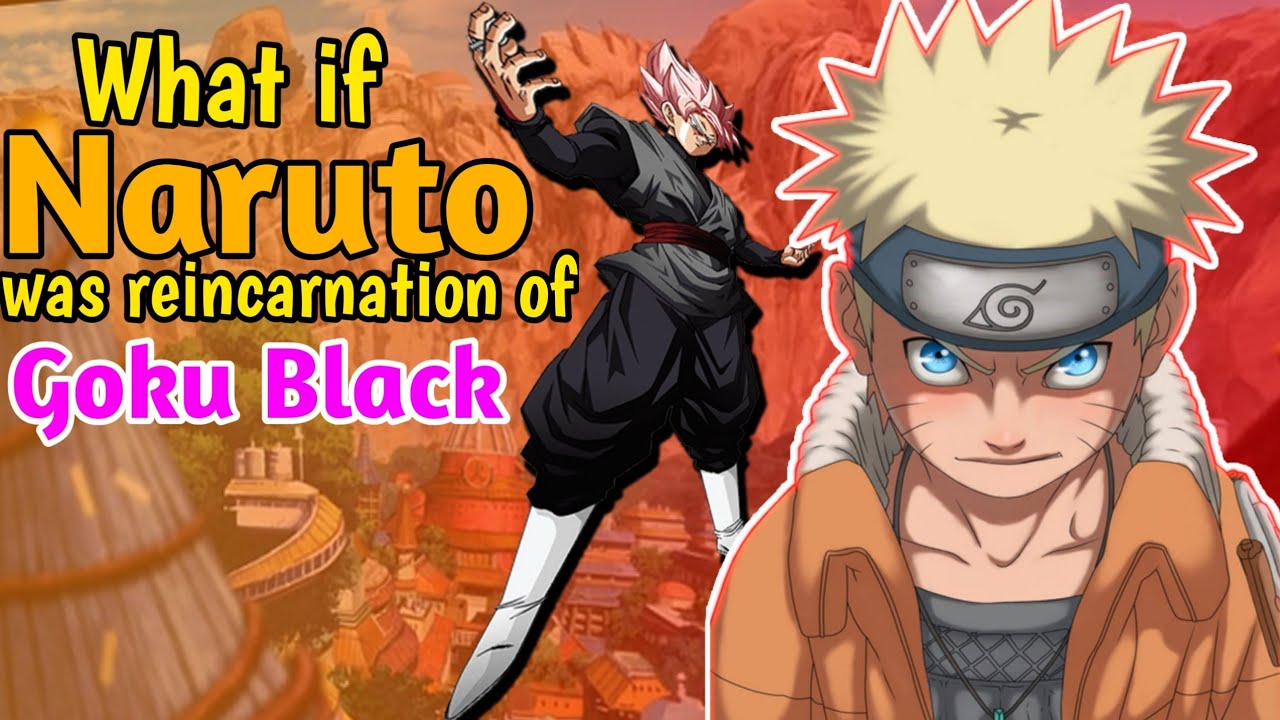 What if NARUTO was reincarnation of goku black