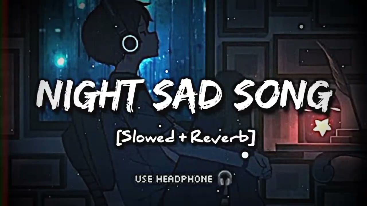 Night send song mood off 🥀 songs [slower reved] songs |