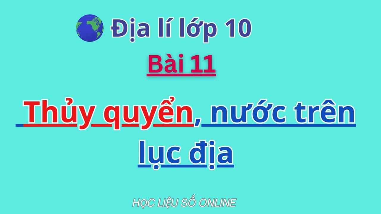 🌏 Địa Lí 10: Bài 11- Thủy quyển, nước trên lục địa