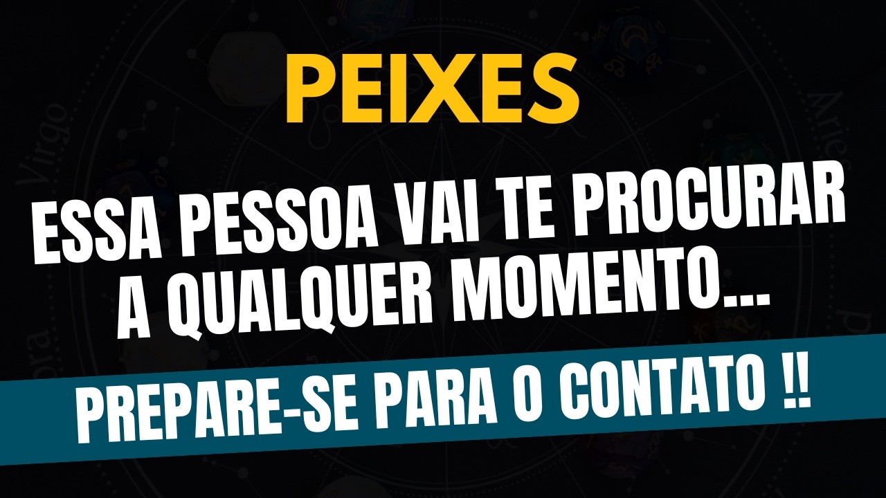 ♓️PEIXES: PREPARE-SE PARA O CONTATO! ESSA PESSOA VAI TE PROCURAR A QUALQUER MOMENTO.