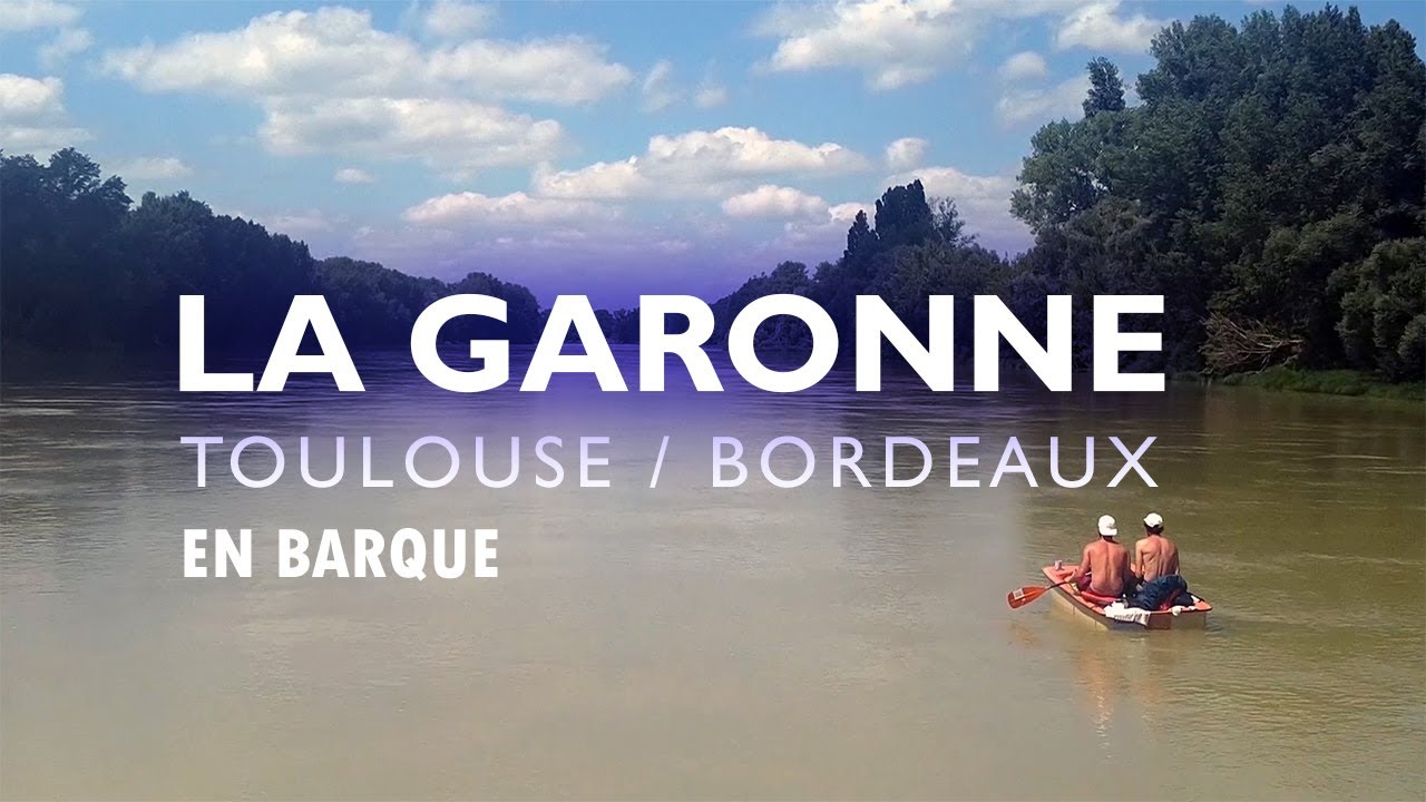 TOULOUSE - BORDEAUX : La traversée de la GARONNE en BARQUE