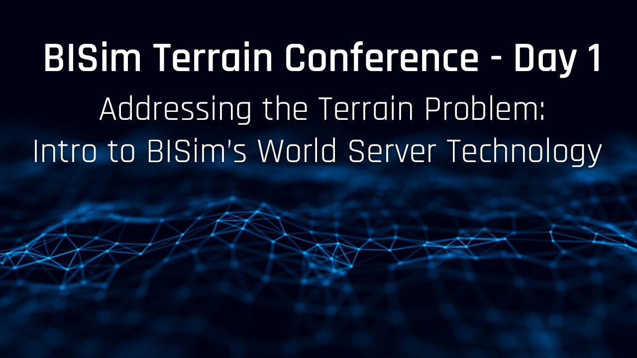 BISim Terrain Conference Day 1 - Addressing the Terrain Problem: Intro to BISim's World Server Tech