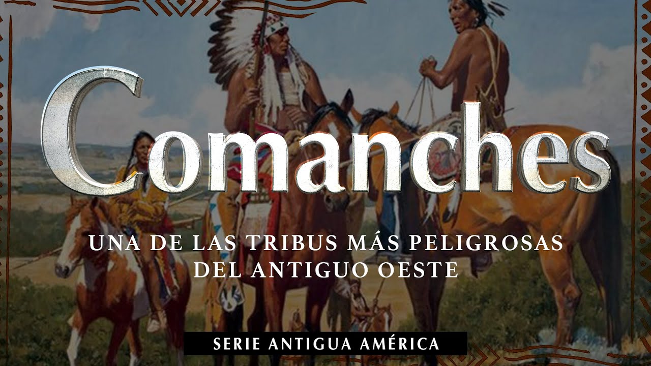 Comanches - Una de las Tribus mas Peligrosas del Antiguo Oeste