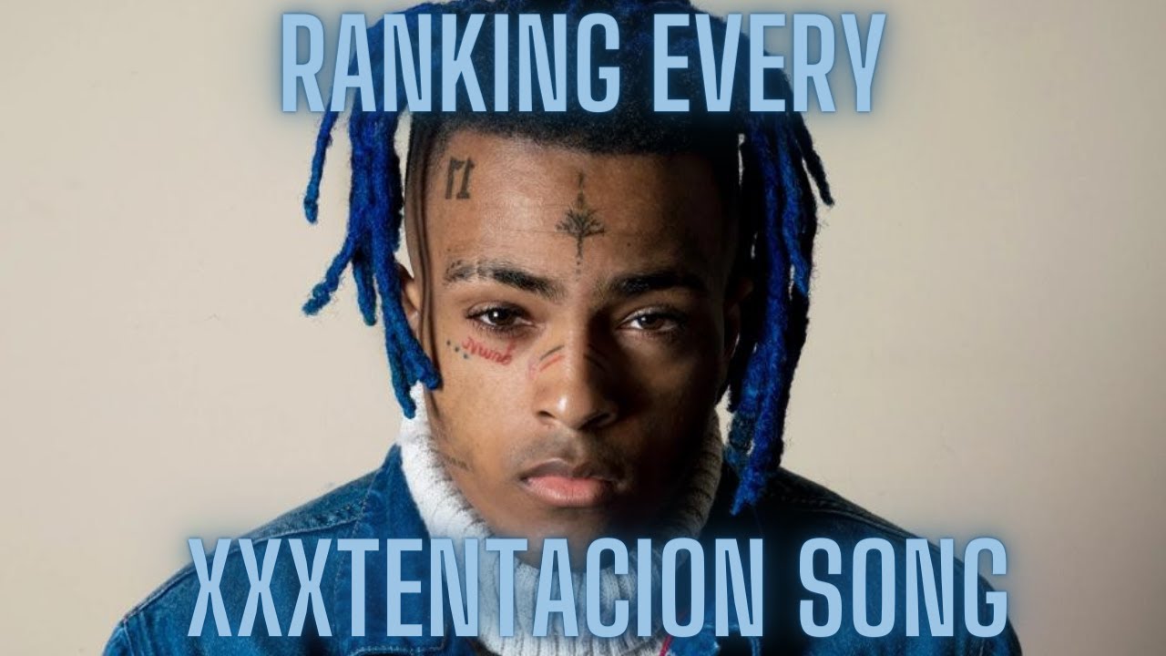 Ranking Every Xxxtentacion Song