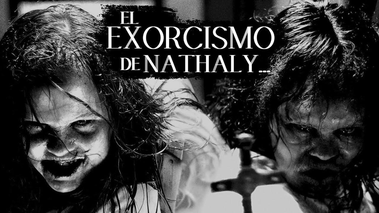 EL EXORCISMO DE NATHALY... I PRIMERA PARTE.