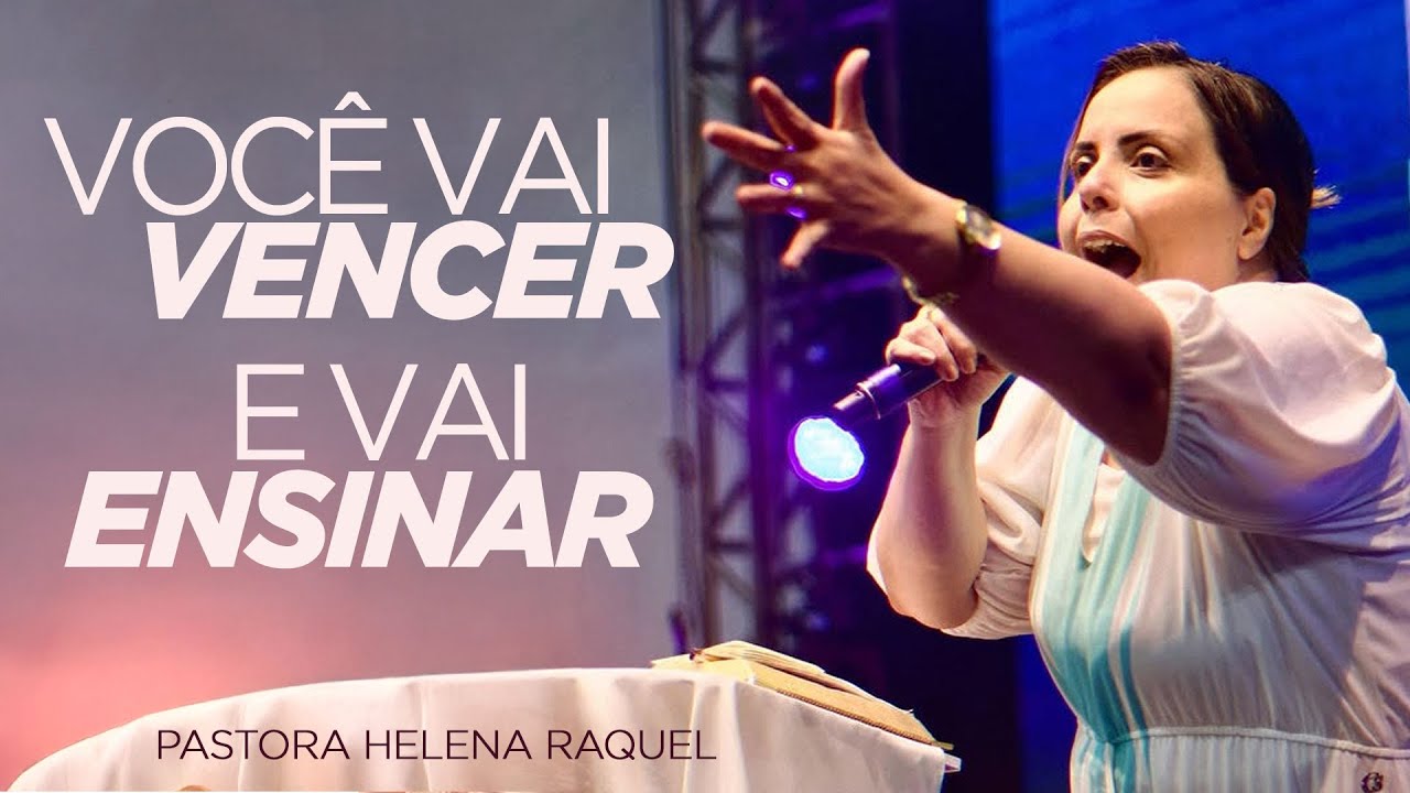 Você vai vencer e vai ensinar! | Pastora Helena Raquel - Mensagem