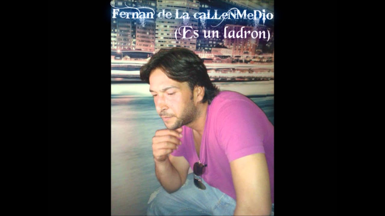 FERNAN DE LA CALLENMEDIO - ES UN LADRÓN 2012