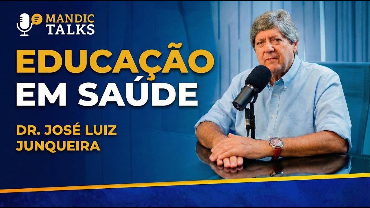 MANDIC TALKS #01 - EDUCAÇÃO EM SAÚDE - Dr. José Luiz Junqueira