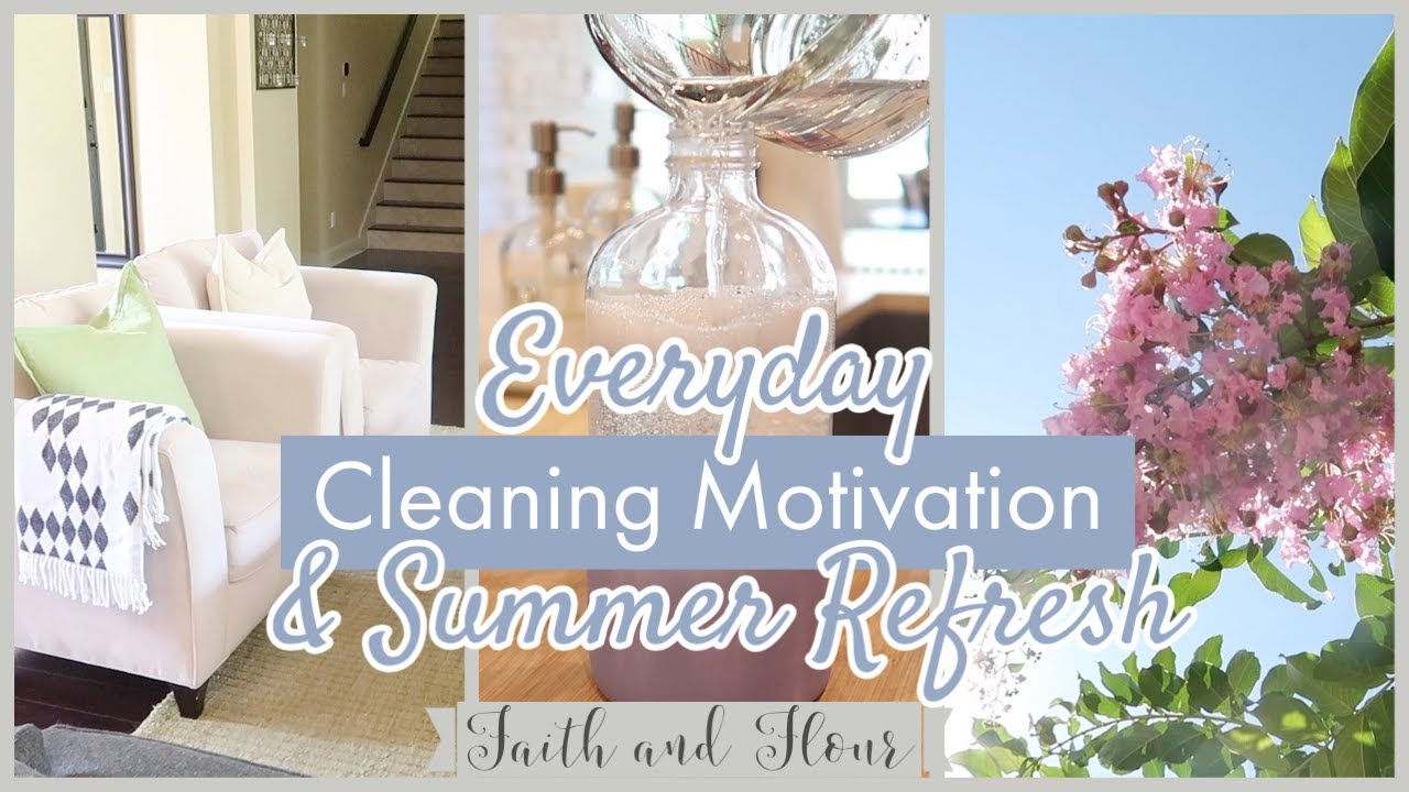 Everyday Cleaning Motivation | Summer Home Refresh | Clean With Me 2020