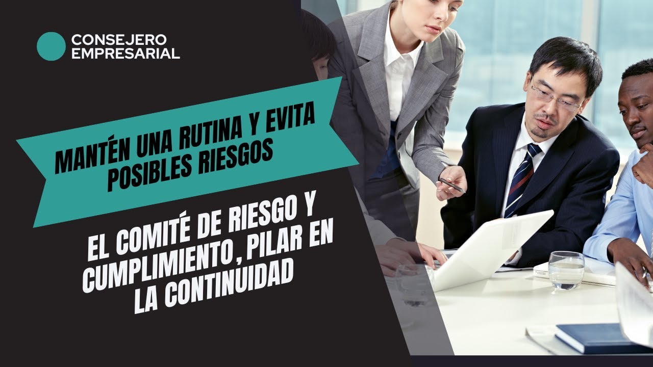El comité de riesgo y cumplimiento, pilar en la continuidad