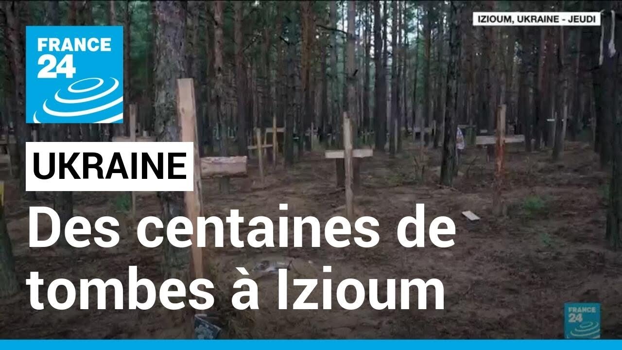 Charnier pr&eacute;sum&eacute; en Ukraine : des centaines de tombes d&eacute;couvertes &agrave; Izioum &bull; FRANCE 24