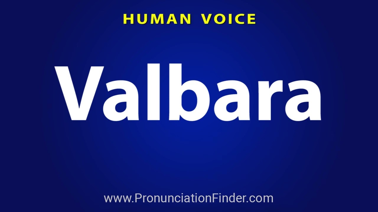 How To Pronounce Valbara