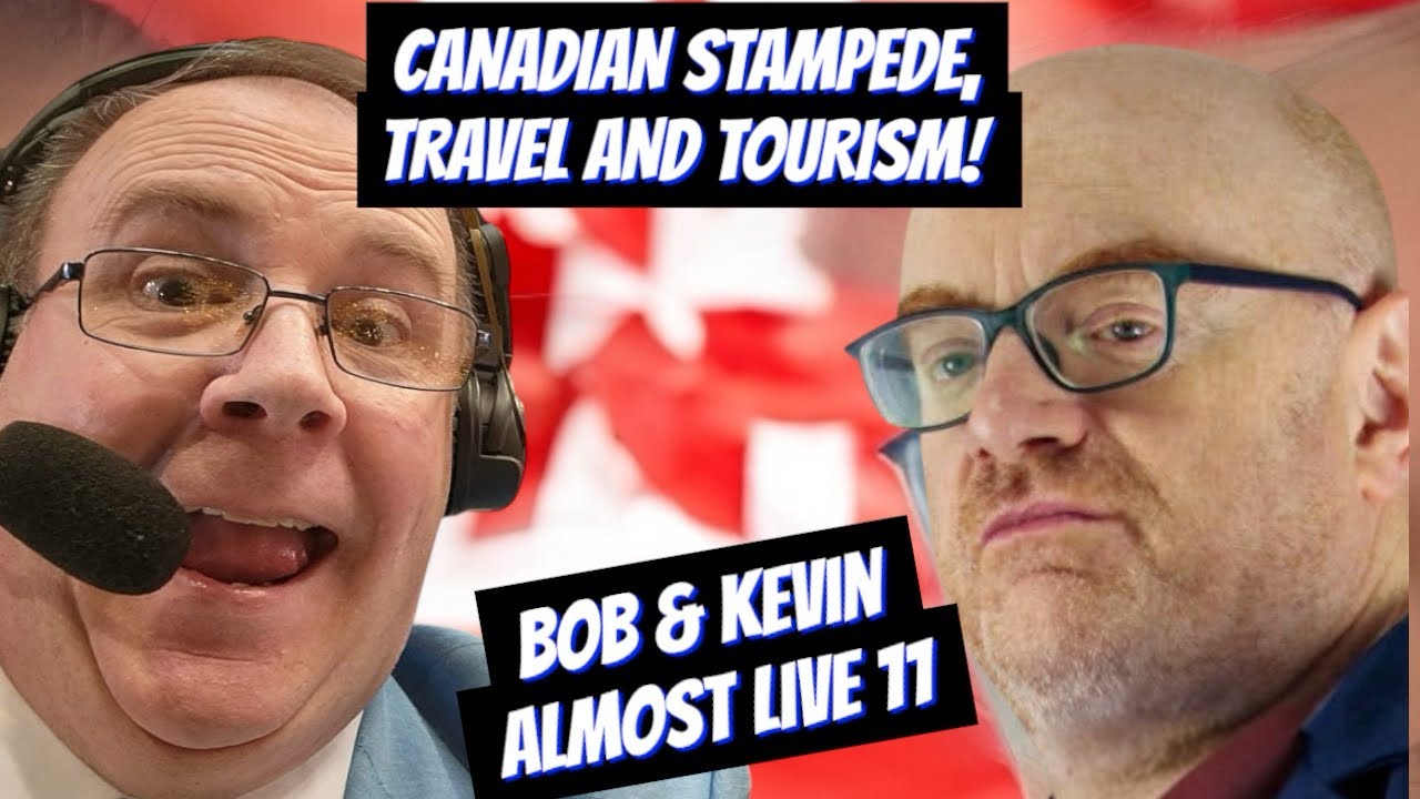 Bob and Kevin Almost Live 11: Canadian Stampede, Travel and Tourism!