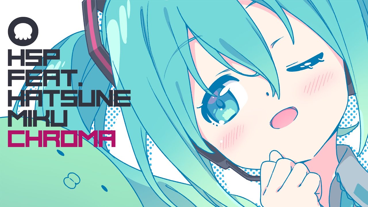 Chroma / HSP(鼻そうめんP) feat.初音ミク