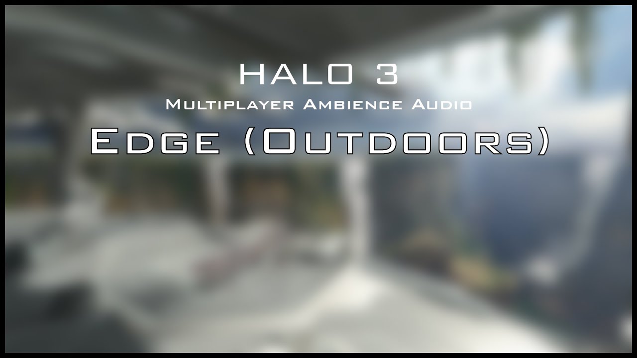 Halo 3 Multiplayer Ambience: Edge (Outdoors)