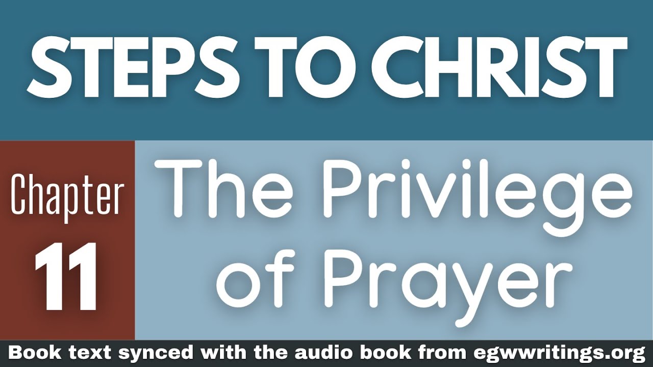 Steps to Christ – Chapter 11 – The Privilege of Prayer