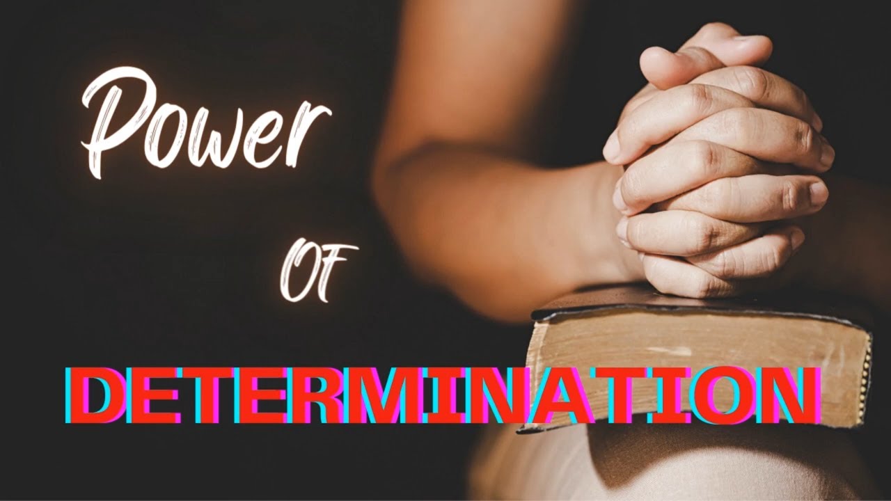 The Power of Determination: How to Be Determined and Focus