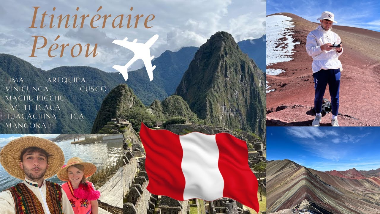 Itinéraire au Pérou. Quels sont les meilleurs endroits à visiter ? (Machu Picchu, Vinicunca, Lima..)