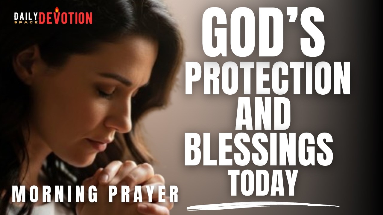 Powerful  Morning Prayer for Protection and Blessings | Start Your Day With God