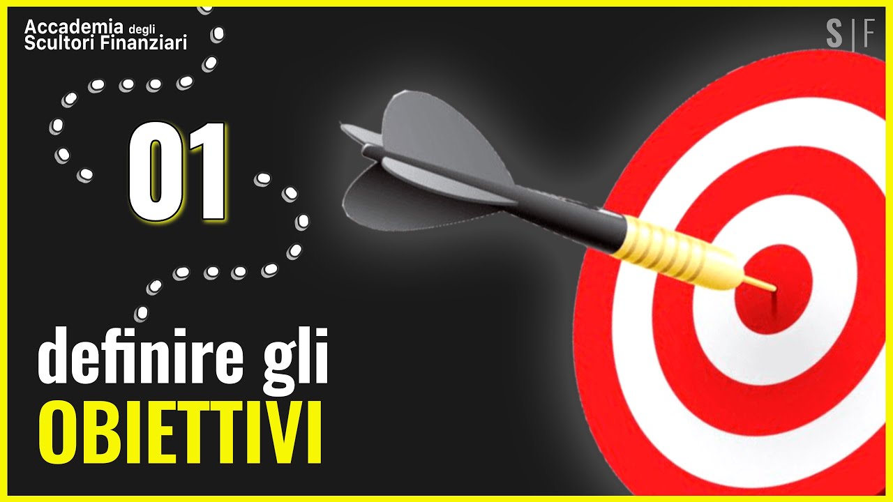 Definire gli OBIETTIVI: Goal-based investing | Accademia Scultori Finanziari 01 | Corso di finanza