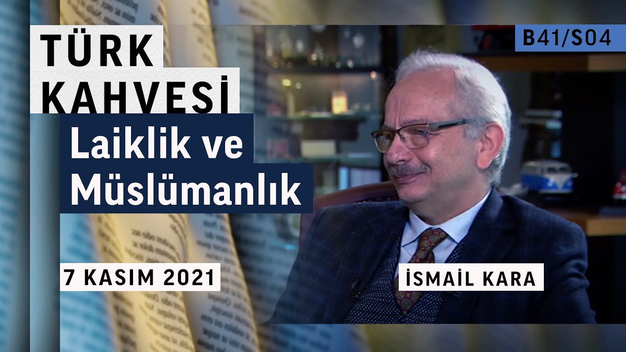Türkiye’de laiklik ve din anlayışı | İsmail Kara | Türk Kahvesi