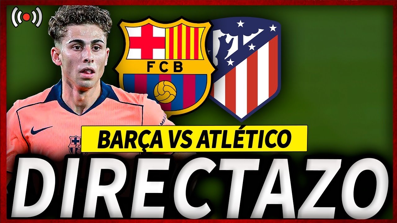 🔥FC BARCELONA ATLETICO MADRID DIRECTO | BAR&Ccedil;A ATLETICO EN VIVO | COPA DEL REY BAR&Ccedil;A HOY