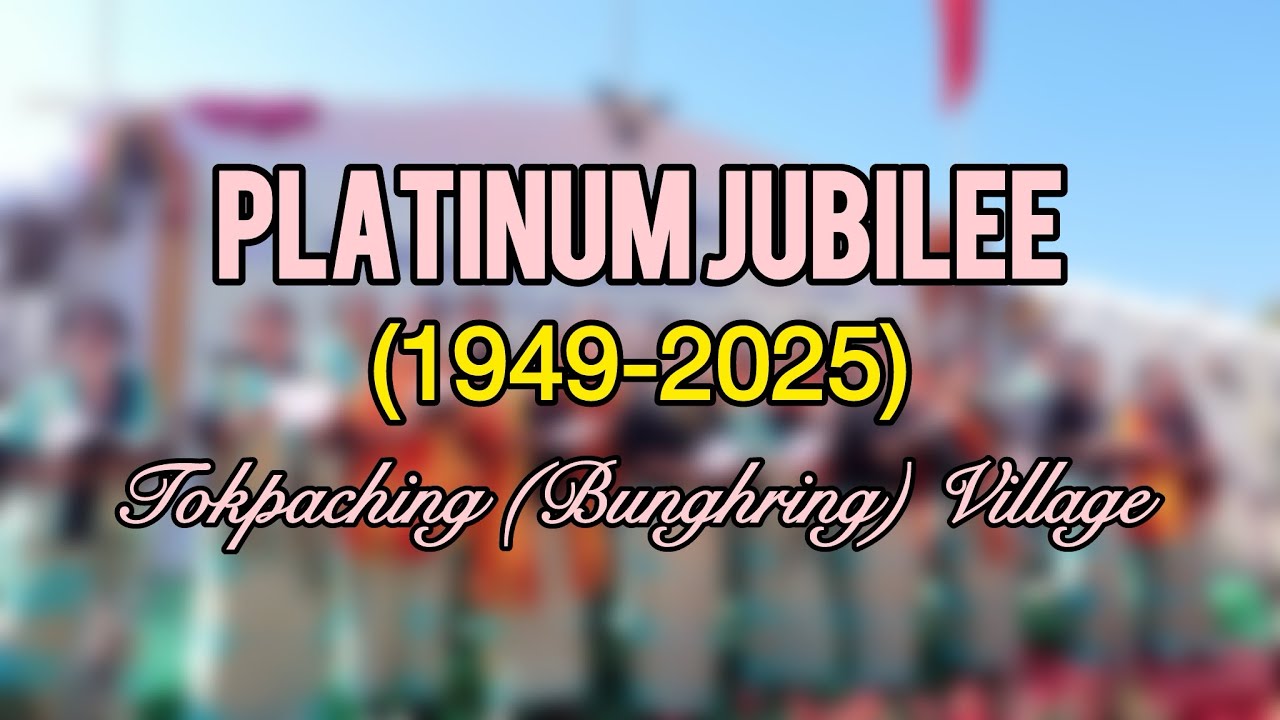 Part-1 | Platinum Jubilee | Tokpaching Village |