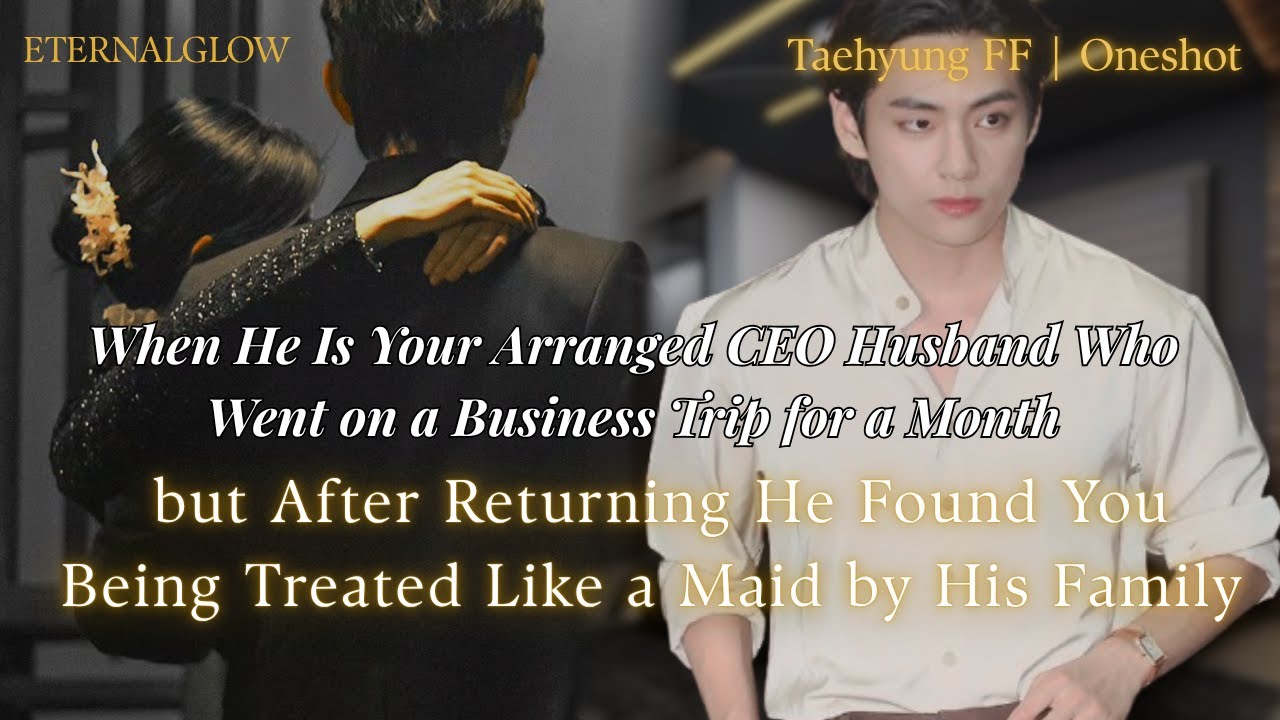 When He Is Your Arranged CEO Husband Who Went on a Business Trip for a Month but | Taehyung ONESHOT