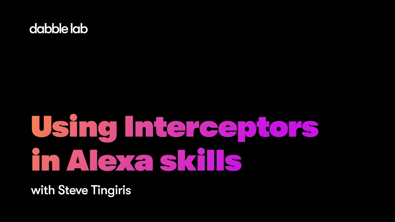 Using Interceptors in Alexa skills - Dabble Lab #240