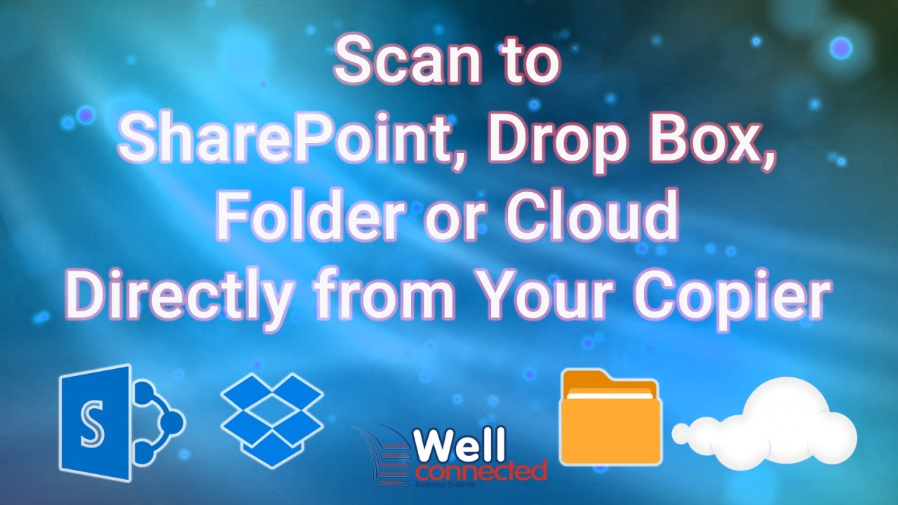 How To Scan to SharePoint, Drop Box, Folder or Cloud Directly From Your Copier