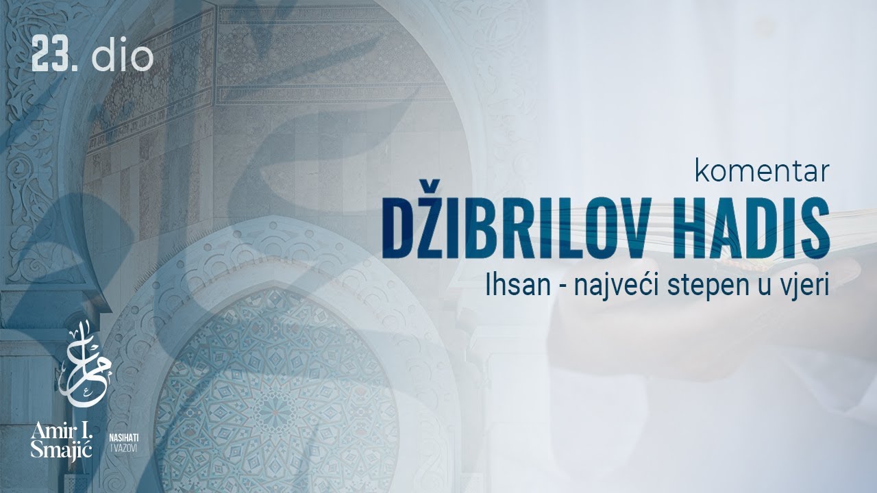 Ihsan - najveći stepen u vjeri - Džibrilov hadis 23. dio