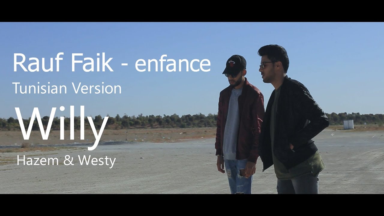 Rauf Faik - enfance ( Willy - Tunisian Version ) Hazem Mejri & Westy