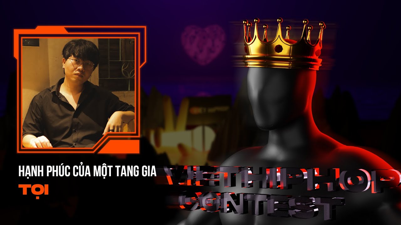 Tọi - Hạnh Ph&uacute;c Của Một Tang Gia | VIỆT HIPHOP CONTEST V&Ograve;NG CHUNG KẾT