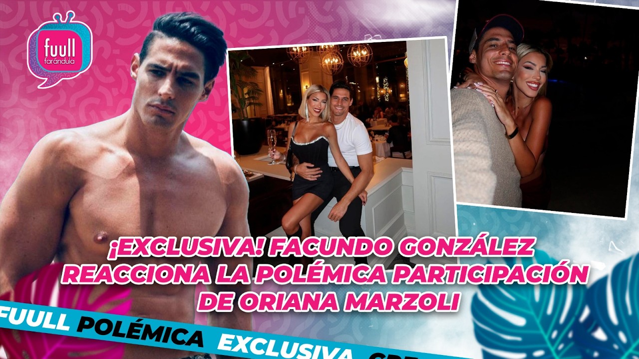 FACUNDO GONZÁLEZ  REACCIONA A LA  POLÉMICA DE ORIANA MARZOLI 🫢Y HABLA DE PALOMA FIUZA🔥😱