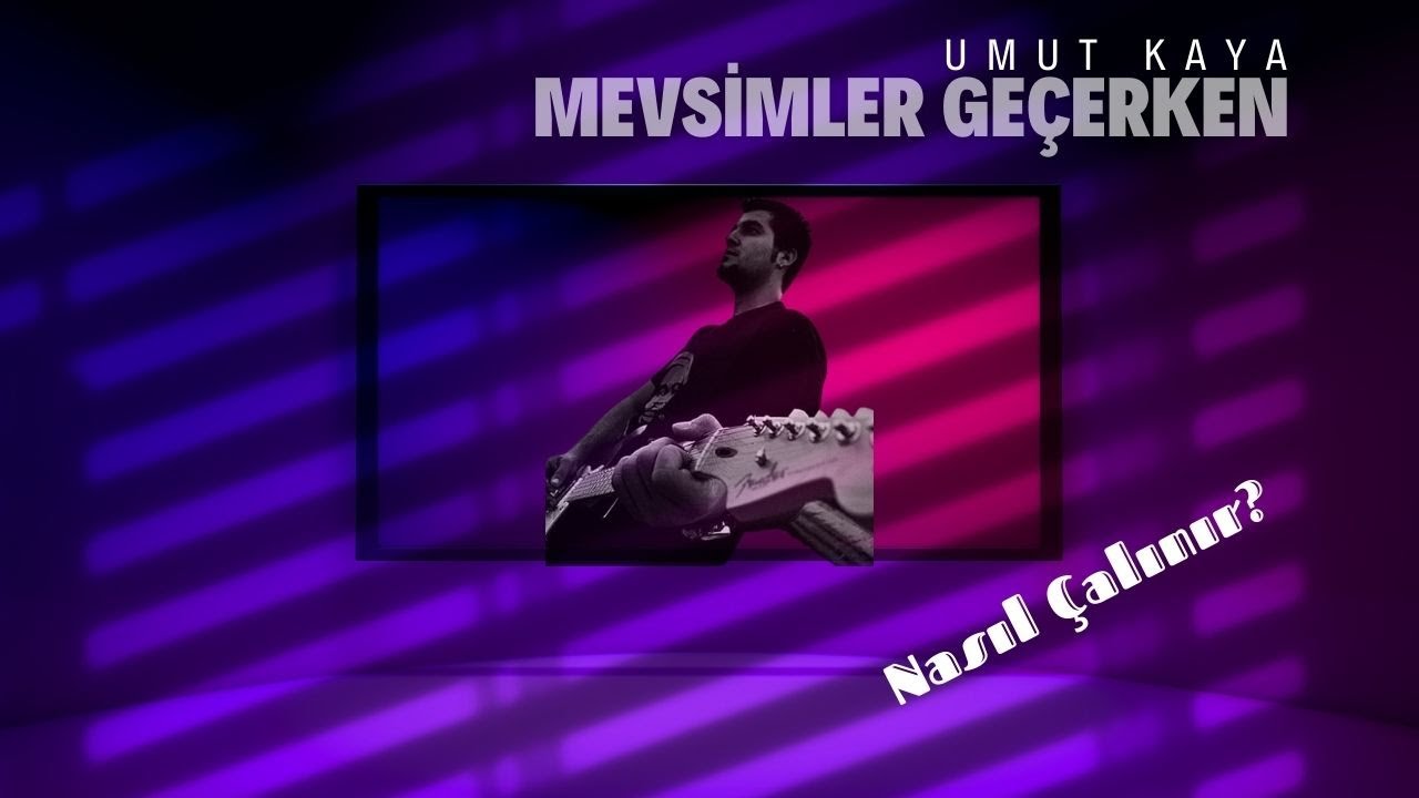 Umut KAYA - Mevsimler Geçerken (Nasıl Çalınır? TABLI)