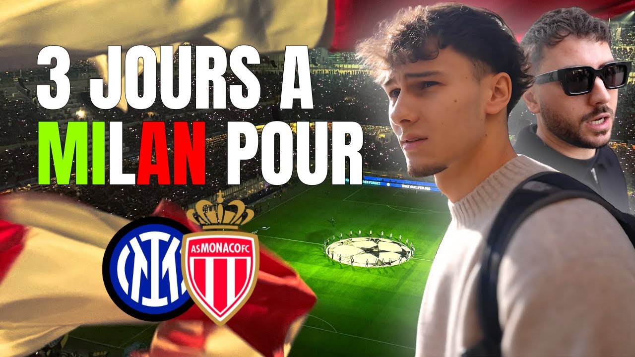 3 JOURS A MILAN POUR INTER MILAN-MONACO [VLOG]