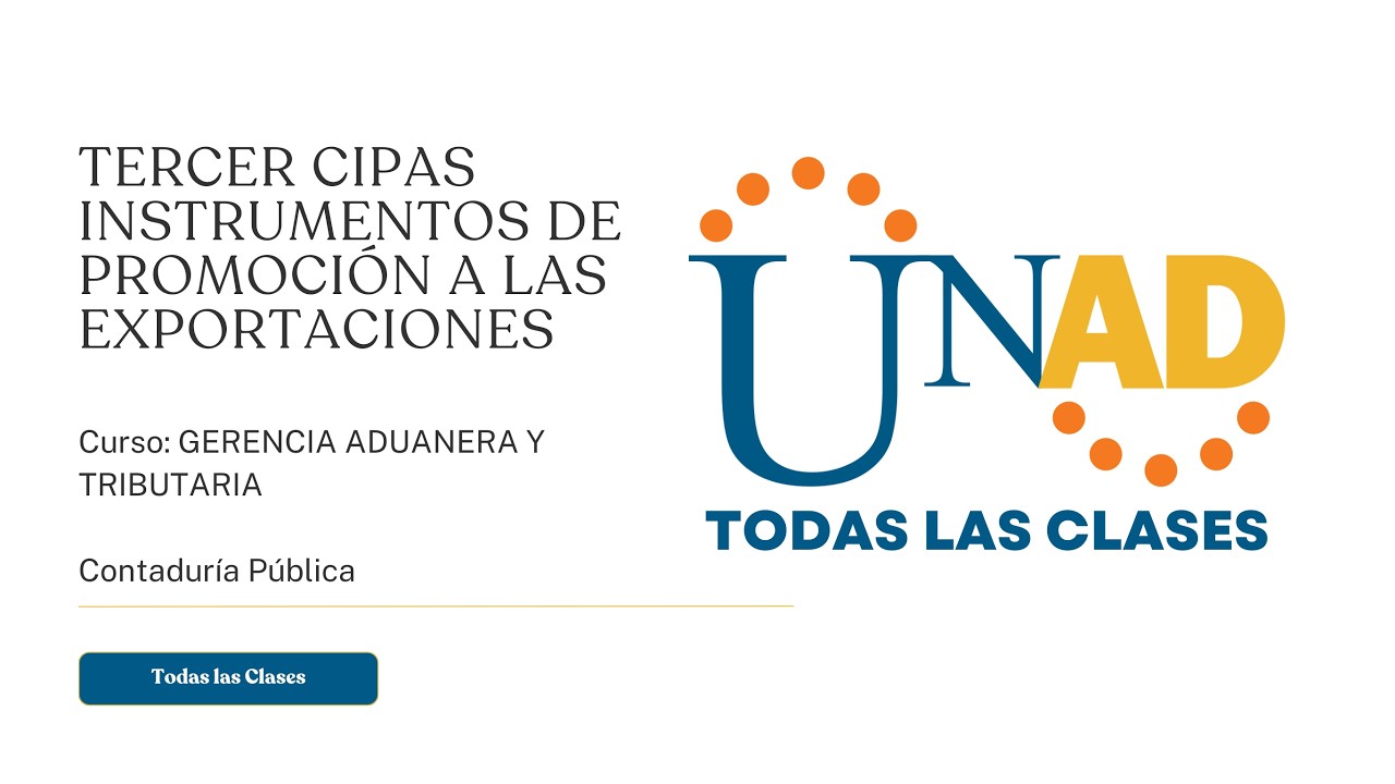 TERCER CIPAS INSTRUMENTOS DE PROMOCIÓN A LAS EXPORTACIONES | GERENCIA ADUANERA Y TRIBUTARIA | UNAD
