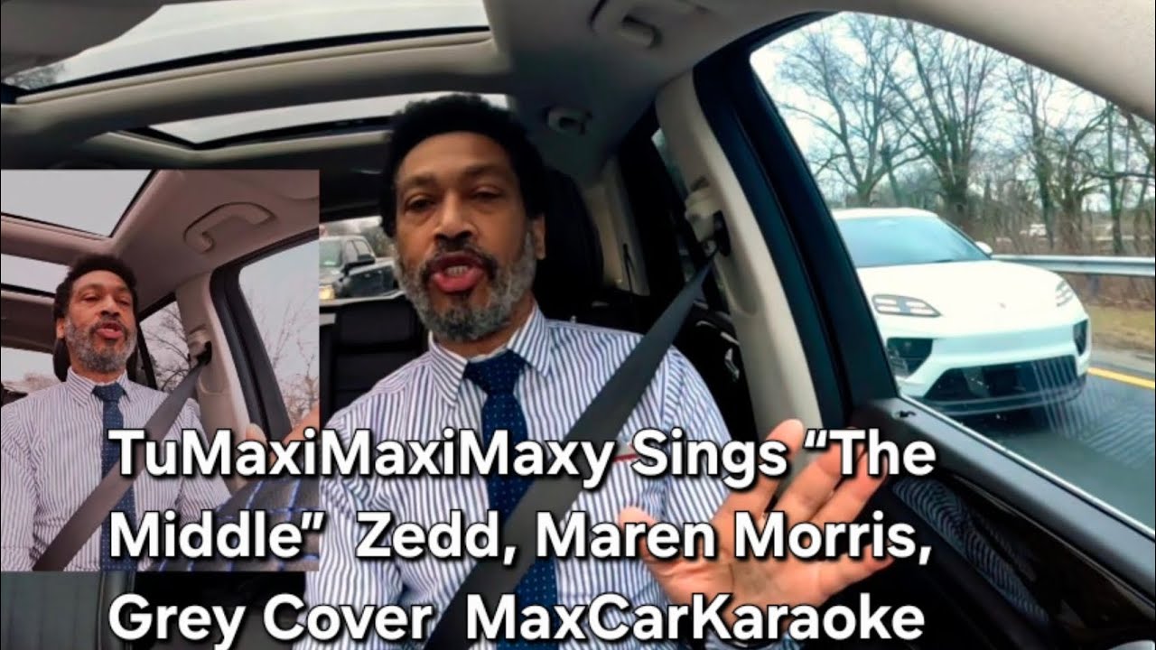 TuMaxiMaxiMaxy Sings “The Middle”  Zedd, Maren Morris, Grey Cover  MaxCarKaraoke