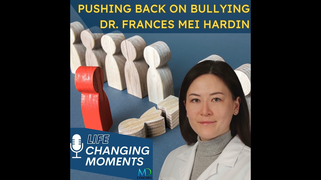 Life Changing Moments: Pushing Back on Bullying, with Dr. Frances Mei Hardin