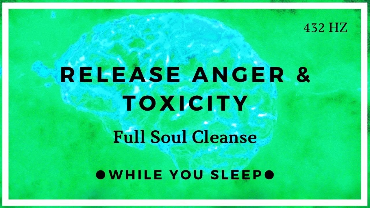Release Anger & Toxic Energy - Reprogram Your Mind (While You Sleep)