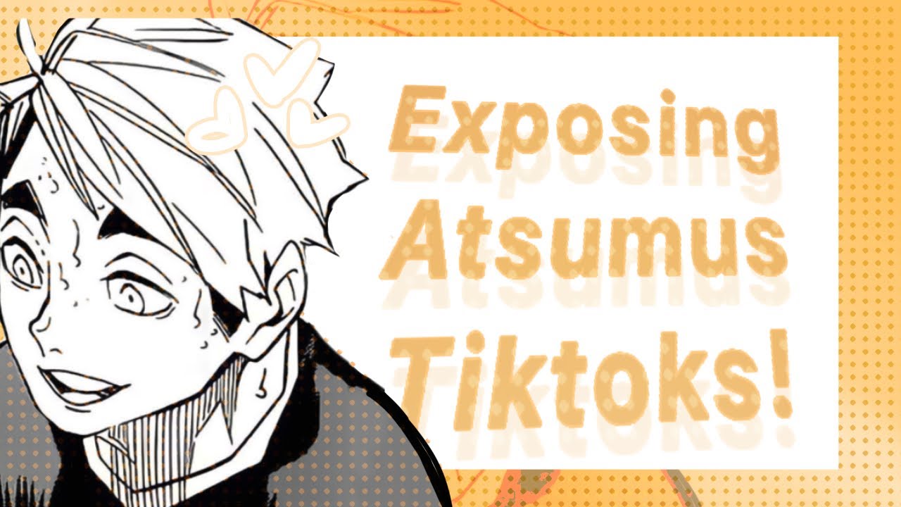 —exposing atsumu’s tiktoks !! 🐡 ˚✮