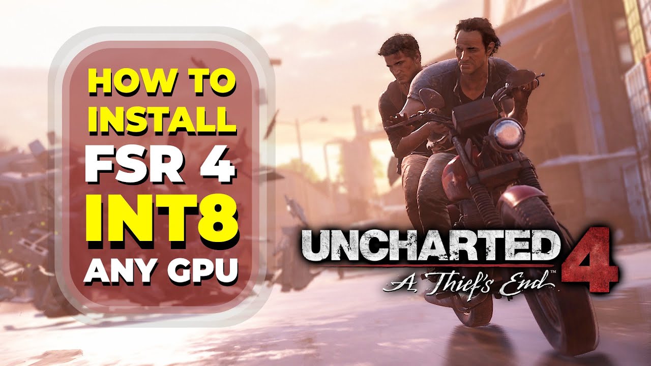How to install FSR 4 INT8 in Uncharted 4: A Thief's End