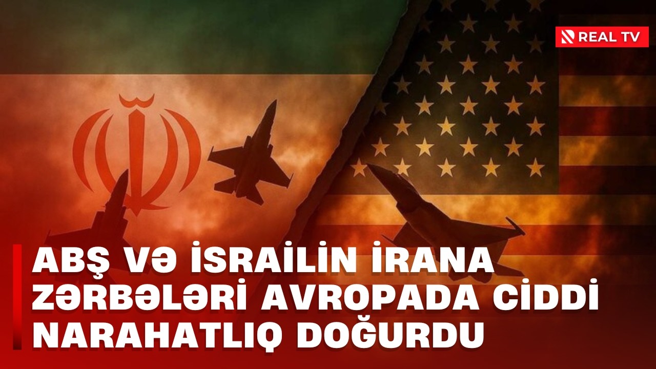ABŞ və İsrailin İrana zərbələri Avropada ciddi narahatlıq doğurdu