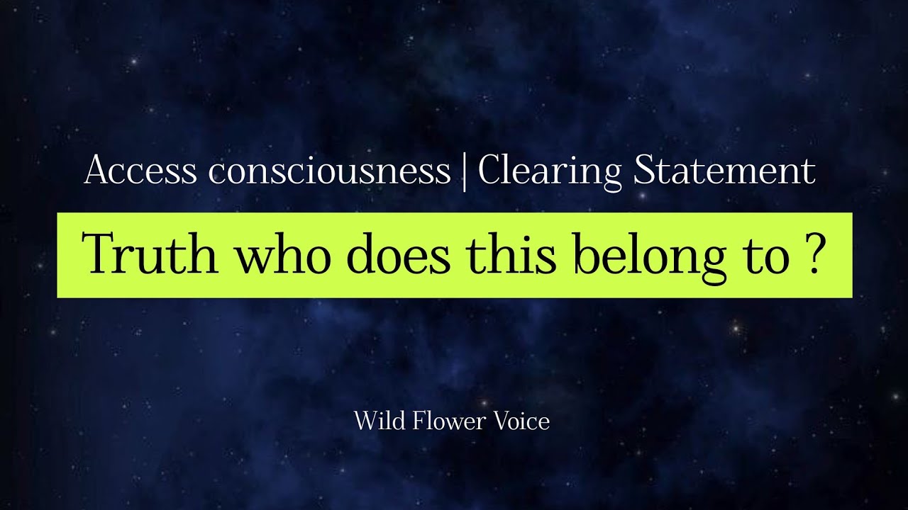 Access consciousness | clearing statement | Truth who does this belong to?