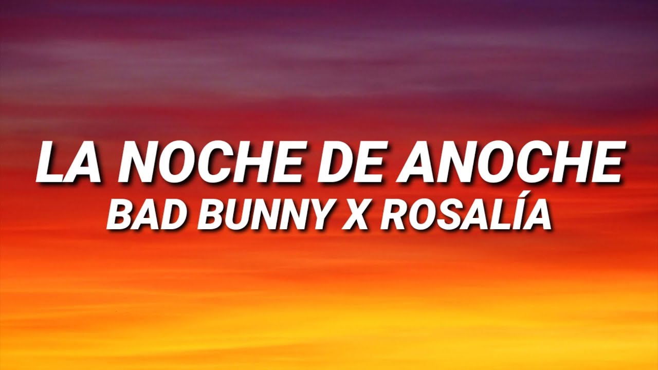 BAD BUNNY x ROSAL&Iacute;A - LA NOCHE DE ANOCHE (Letra/Lyrics)