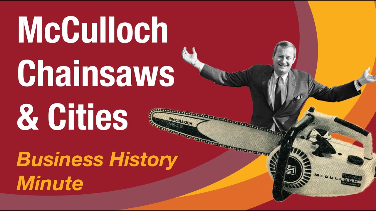 McCulloch Chainsaws & Cities  |  Business History Minute