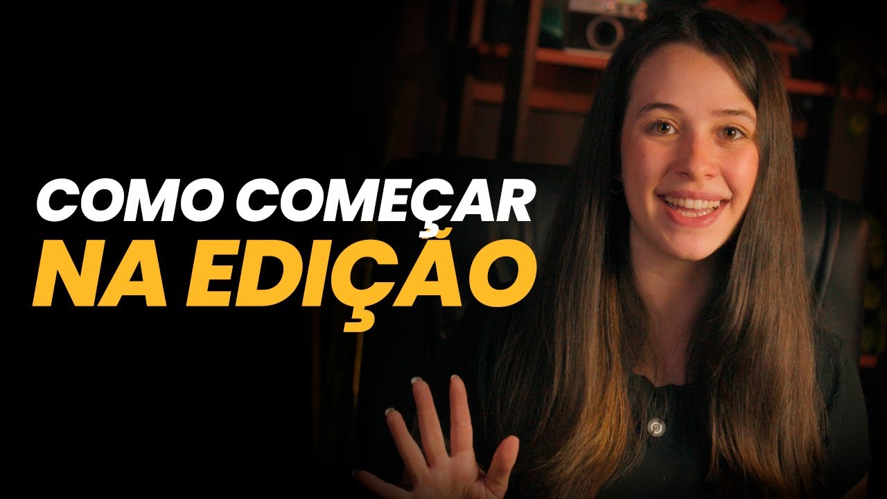7 PASSOS pra começar na EDIÇÃO DE VÍDEO