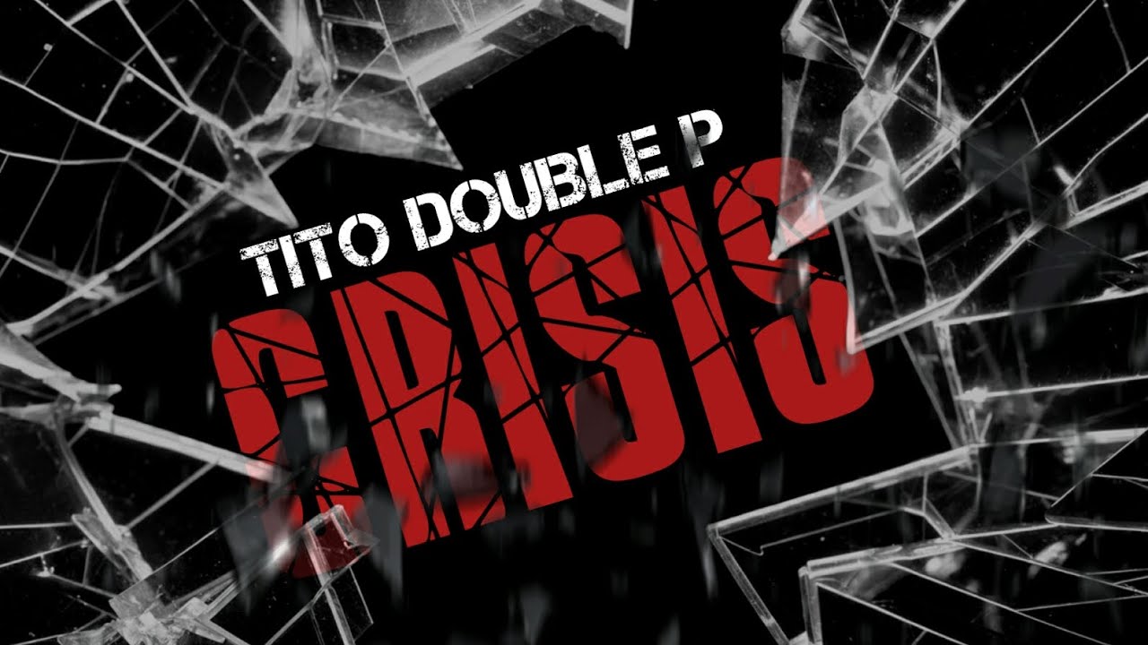 Crisis - Tito Double P