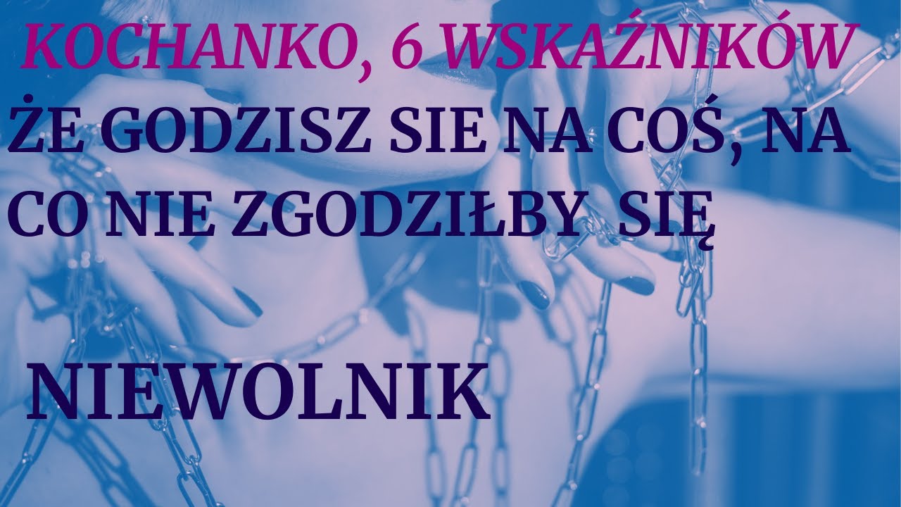 💜💜Kochanko 6  wskaźników, że godzisz się na coś, na co nawet  Niewolnik by się nie zgodził.