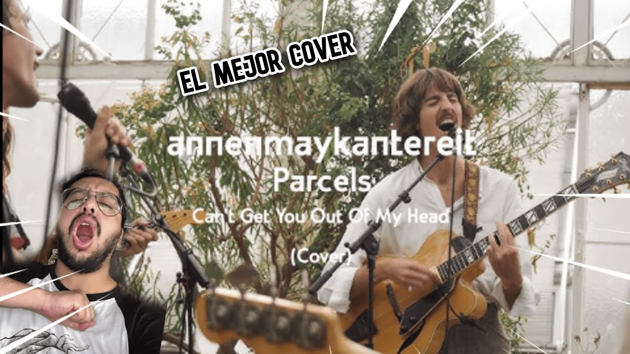 Asi se debe hacer un COVER Reaccionando a Can't Get You out of My Head - AnnenMayKantereit x Parcels